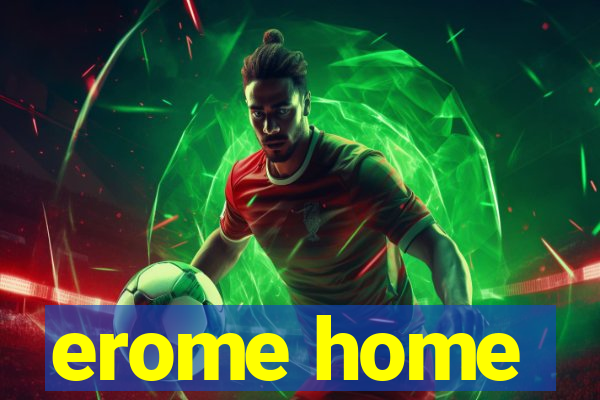 erome home